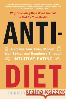 Anti-Diet: Reclaim Your Time, Money, Well-Being, and Happiness Through Intuitive Eating Christy Harrison 9780316420372 Little, Brown Spark - książka