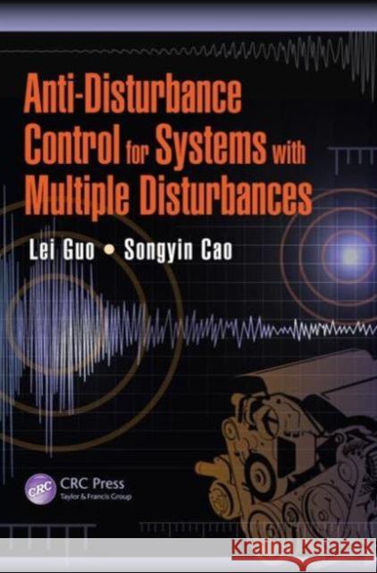 Anti-Disturbance Control for Systems with Multiple Disturbances Lei Gou Songyin Cao 9781466587465 CRC Press - książka