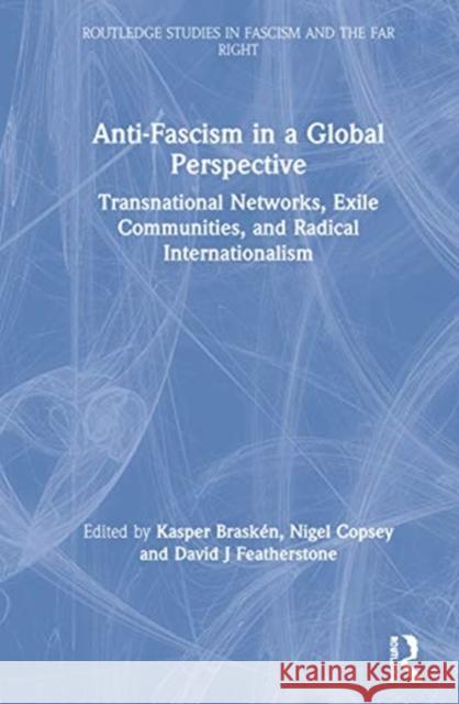 Anti-Fascism in a Global Perspective: Transnational Networks, Exile Communities, and Radical Internationalism Brask Nigel Copsey David J. Featherstone 9781138352186 Routledge - książka