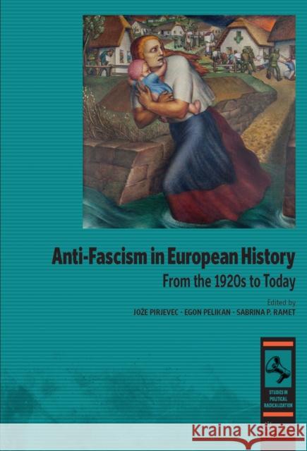 Anti-Fascism in European History: From the 1920s to Today Joze Pirjevec Egon Pelikan Sabrina P. Ramet 9789633866573 Central European University Press - książka