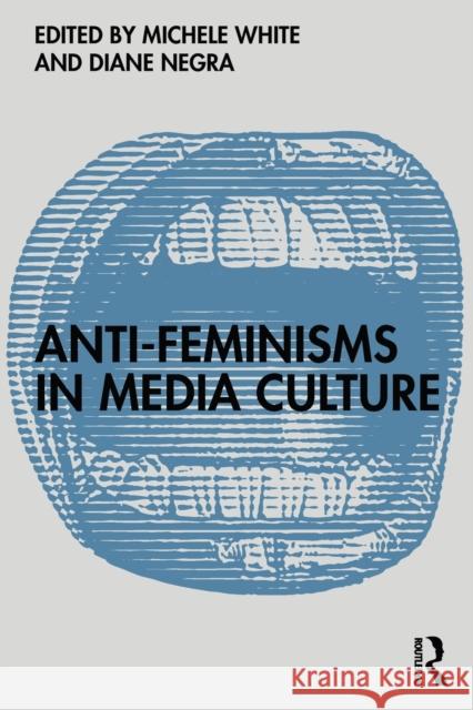 Anti-Feminisms in Media Culture Michele White Diane Negra 9780367546977 Routledge - książka