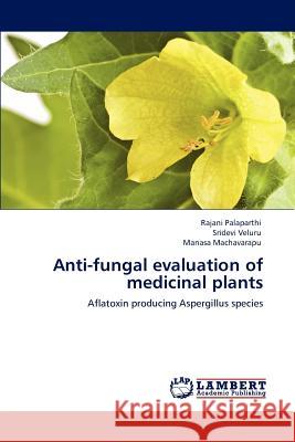 Anti-fungal evaluation of medicinal plants Rajani Palaparthi, Sridevi Veluru, Manasa Machavarapu 9783659153167 LAP Lambert Academic Publishing - książka