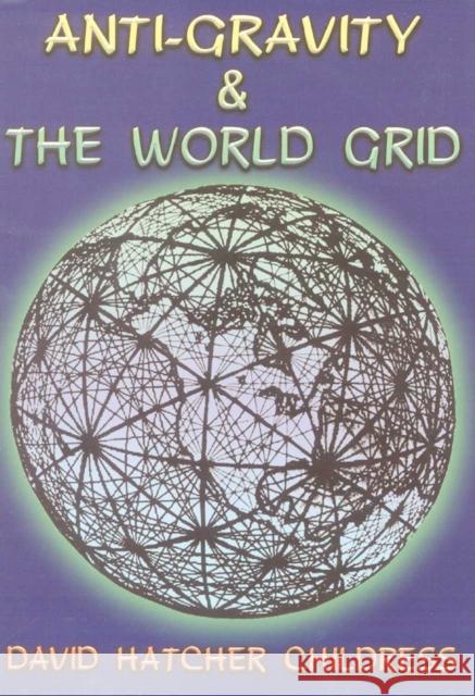 Anti-Gravity and the World Grid David H. Childress 9780932813039 Adventures Unlimited Press - książka