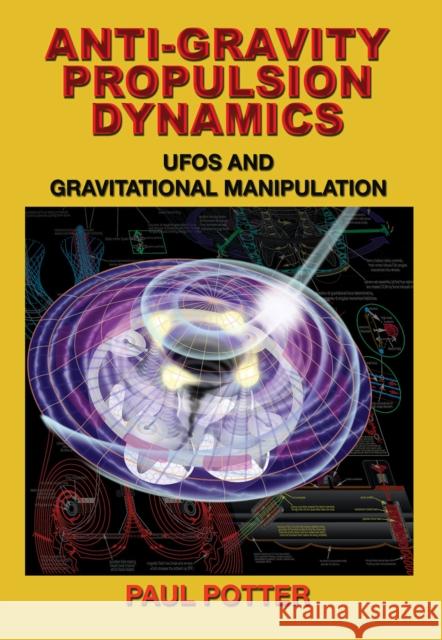 Anti-Gravity Propulsion Dynamics: Ufos and Gravitational Manipulation Paul (Paul Potter) Potter 9781939149589 Adventures Unlimited Press - książka