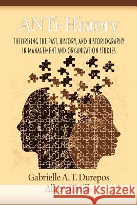 Anti-History: Theorizing the Past, History, and Historiography in Management and Organizational Studies Durepos, Gabrielle 9781617357480 Information Age Publishing - książka