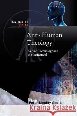 Anti-Human Theology: Nature, Technology and the Postnatural Scott, Peter M. 9780334043546 SCM Press - książka