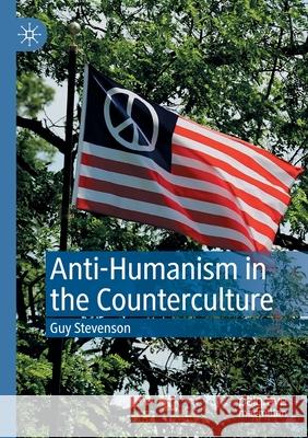 Anti-Humanism in the Counterculture Guy Stevenson 9783030477622 Springer Nature Switzerland AG - książka