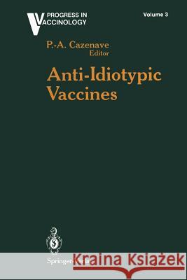 Anti-Idiotypic Vaccines Pierre-Andre Cazenave 9781461277507 Springer - książka