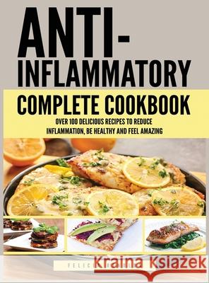 Anti Inflammatory Complete Cookbook: Over 100 Delicious Recipes to Reduce Inflammation, Be Healthy and Feel Amazing Felicia Renolds 9781951764173 Tyler MacDonald - książka