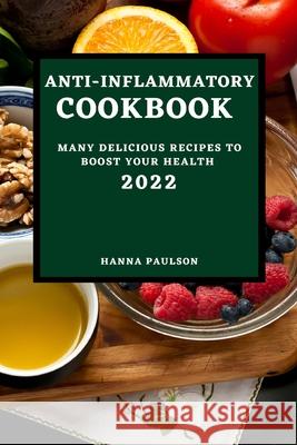 Anti-Inflammatory Cookbook 2022: Many Delicious Recipes to Boost Your Health Hanna Paulson 9781803504919 Hanna B. Paulson - książka