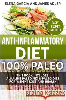 Anti-Inflammatory Diet: 100% Paleo: Alkaline Paleo Mix & Paleo Diet for Weight Loss and Health Elena Garcia 9781913517670 Your Wellness Books - książka