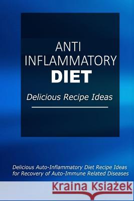 Anti-Inflammatory Diet - Delicious Recipe Ideas: Easy Anti-Inflammatory Recipes for Better Health Anti-Inflammatory Diet 9781499695212 Createspace - książka