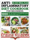 Anti-Inflammatory Diet Cookbook for Beginners: 1000 Easy and Delicious Anti-inflammatory Recipes with 28-Day Meal Plan to Reduce Inflammation and Lead a Healthy Lifestyle Grace K Laws 9781739180577 George Simmons