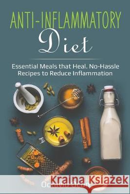 Anti-Inflammatory Diet: Essential Meals that Heal. No-Hassle Recipes to Reduce Inflammation Octavio Ocon 9781087876207 Indy Pub - książka