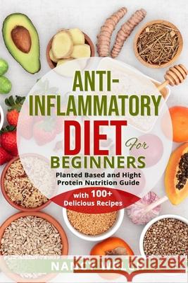 Anti-Inflammatory Diet for Beginners: Planted Based and Hight Protein Nutrition Guide (with 100+ Delicious Recipes) Nancy Welch 9781804340257 Nancy Welch - książka