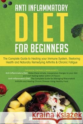 Anti-Inflammatory Diet for Beginners: The Complete Guide to Healing Your Immune System, Restoring Health and Naturally Rem-edying Arthritis & Chronic Jason Michaels 9781913470470 El-Gorr International Consulting Limited - książka