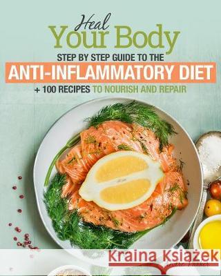 Anti-Inflammatory Diet: Heal Your Body - Step by Step Guide + 100 Recipes to Nourish and Repair Andre Parker 9780648165736 Stretford Publishing - książka