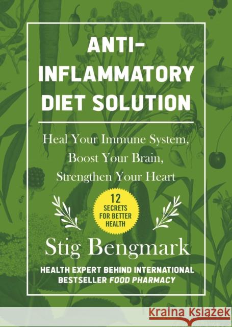 Anti-Inflammatory Diet Solution: Heal Your Immune System, Boost Your Brain, Strengthen Your Heart Stig Bengmark 9781510766389 Skyhorse Publishing - książka