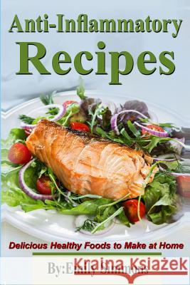 Anti-Inflammatory Recipes: Delicious Healthy Foods to Make at Home Emily Simmons 9789657736593 Not Avail - książka