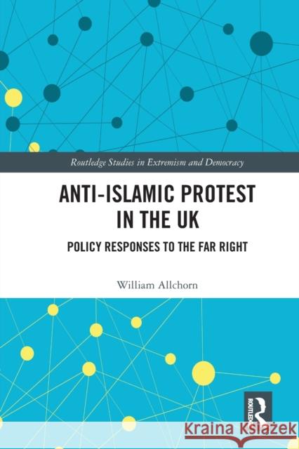 Anti-Islamic Protest in the UK: Policy Responses to the Far Right William Allchorn 9780367583002 Routledge - książka