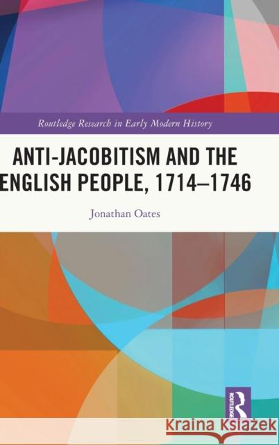 Anti-Jacobitism and the English People, 1714-1746 Jonathan Oates 9780367634032 Routledge - książka