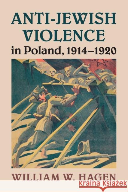 Anti-Jewish Violence in Poland, 1914-1920 William W. Hagen 9780521738187 Cambridge University Press - książka