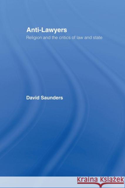 Anti-Lawyers: Religion and the Critics of Law and State David Saunders 9781138879973 Routledge - książka