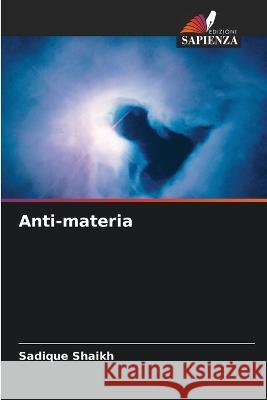 Anti-materia Sadique Shaikh   9786205337325 Edizioni Sapienza - książka
