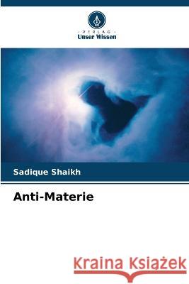 Anti-Materie Sadique Shaikh 9786205337295 Verlag Unser Wissen - książka