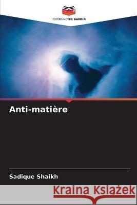 Anti-matière Shaikh, Sadique 9786205337318 Editions Notre Savoir - książka