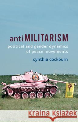Anti-Militarism: Political and Gender Dynamics of Peace Movements Cockburn, C. 9780230359741 Palgrave Macmillan - książka