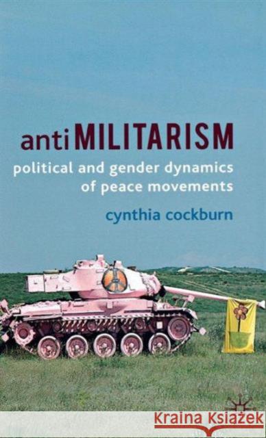 Anti-Militarism: Political and Gender Dynamics of Peace Movements Cockburn, C. 9780230359758 PALGRAVE MACMILLAN - książka