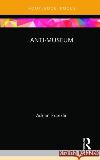 Anti-Museum Adrian Franklin 9781138604124 Routledge - książka