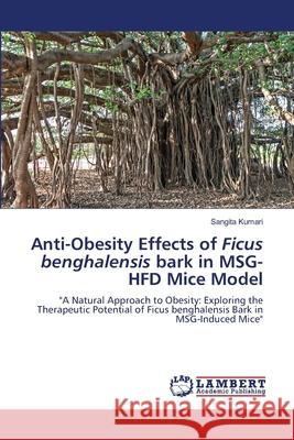 Anti-Obesity Effects of Ficus benghalensis bark in MSG-HFD Mice Model Kumari, Sangita 9786208065362 LAP Lambert Academic Publishing - książka