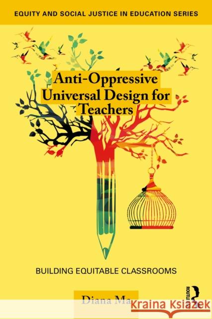 Anti-Oppressive Universal Design for Teachers: Building Equitable Classrooms Diana Ma 9781032760322 Routledge - książka
