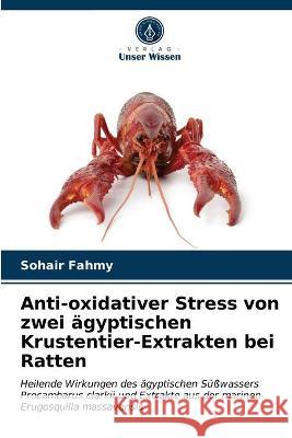 Anti-oxidativer Stress von zwei ägyptischen Krustentier-Extrakten bei Ratten Sohair Fahmy 9786202725262 Verlag Unser Wissen - książka