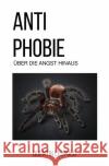 Anti Phobie : Über die Angst hinaus Leopold, Quentin 9783750268081 epubli