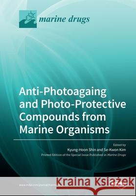 Anti-Photoagaing and Photo-Protective Compounds from Marine Organisms Kyung-Hoon Shin Se-Kwon Kim 9783039280445 Mdpi AG - książka