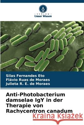 Anti-Photobacterium damselae IgY in der Therapie von Rachycentron canadum Eto, Silas Fernandes, de Moraes, Flávio Ruas, E. de Moraes, Julieta R. 9786207826520 Verlag Unser Wissen - książka