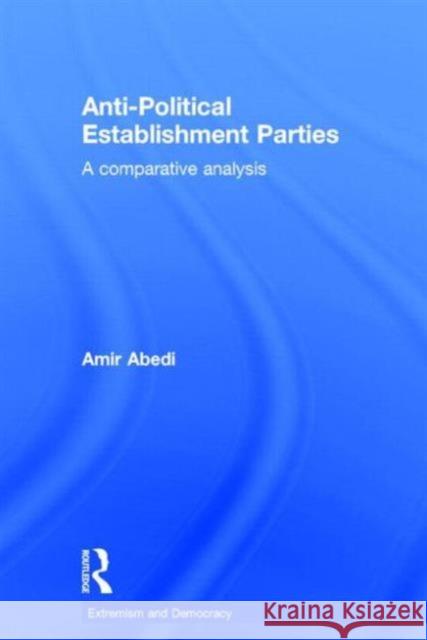 Anti-Political Establishment Parties: A Comparative Analysis Abedi, Amir 9780415319614 Routledge - książka