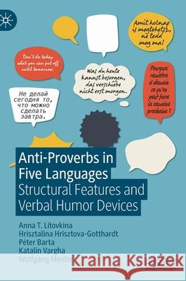 Anti-Proverbs in Five Languages: Structural Features and Verbal Humor Devices T. Litovkina, Anna 9783030890612 Springer Nature Switzerland AG - książka