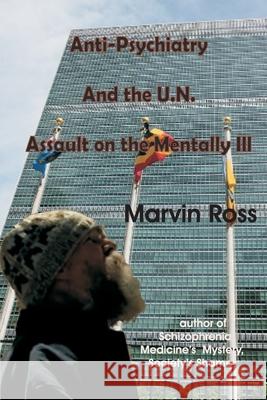 Anti-Psychiatry and the UN Assault on the Mentally Ill Marvin Ross 9781927637395 Bridgeross Communications - książka