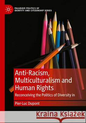 Anti-Racism, Multiculturalism and Human Rights: Reconceiving the Politics of Diversity in Employment and Education Pier-Luc DuPont 9783031873621 Palgrave MacMillan - książka