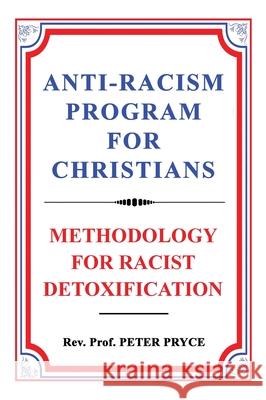 Anti-Racism Program for Christians: Methodology for Racist Detoxification Peter Pryce 9789988879990 Dr. Peter Pryce - książka