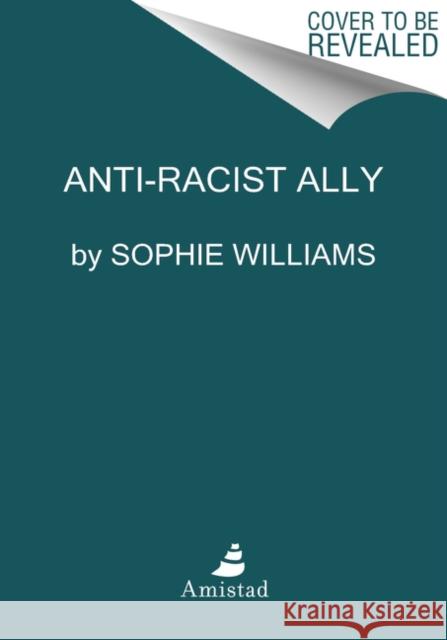 Anti-Racist Ally: An Introduction to Activism and Action Sophie Williams 9780063081352 HarperCollins - książka