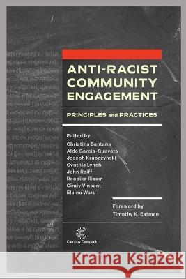 Anti-Racist Community Engagement: Principles and Practices Christina Santana, Aldo Garcia-Guevara, Joseph Krupczynski 9781945459306 Campus Compact - książka