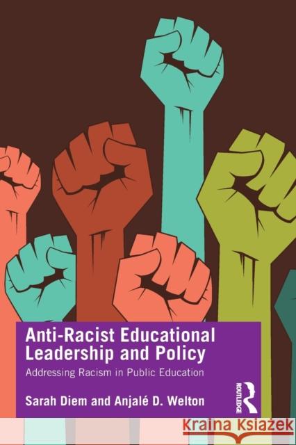 Anti-Racist Educational Leadership and Policy: Addressing Racism in Public Education Sarah Diem Anjale D. Welton 9781138596993 Routledge - książka