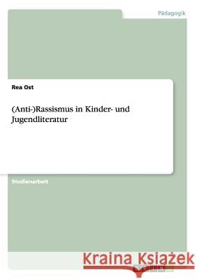 (Anti-)Rassismus in Kinder- und Jugendliteratur Rea Ost 9783656819103 Grin Verlag Gmbh - książka