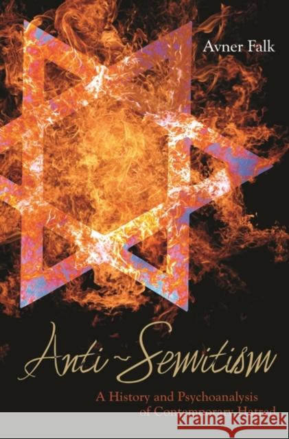 Anti-Semitism: A History and Psychoanalysis of Contemporary Hatred Falk, Avner 9780313353840 Praeger Publishers - książka