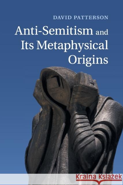 Anti-Semitism and Its Metaphysical Origins Patterson, David 9781107644953 Cambridge University Press - książka